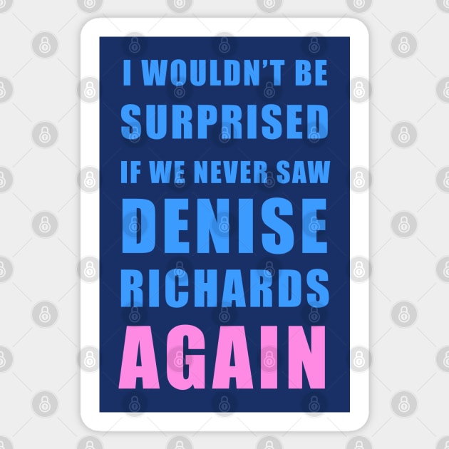 I wouldn’t be surprised if we never saw Denise Richards again - Real Housewives of Beverly Hills Trixie Mattel quote Sticker by EnglishGent